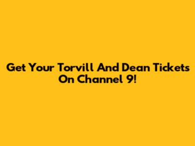 Get Your Torvill And Dean Tickets On Channel 9!