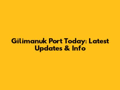 Gilimanuk Port Today: Latest Updates & Info