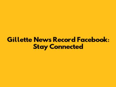 Gillette News Record Facebook: Stay Connected