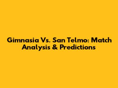 Gimnasia Vs. San Telmo: Match Analysis & Predictions