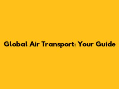 Global Air Transport: Your Guide