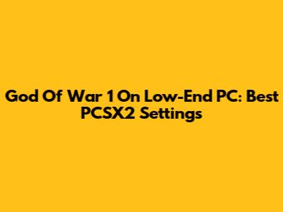 God Of War 1 On Low-End PC: Best PCSX2 Settings