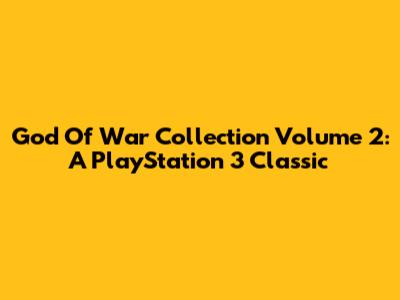 God Of War Collection Volume 2: A PlayStation 3 Classic