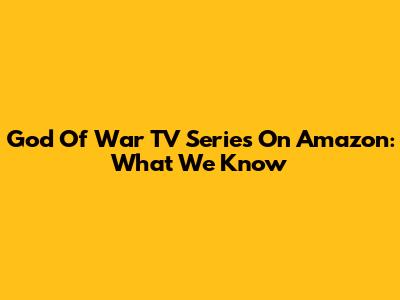 God Of War TV Series On Amazon: What We Know