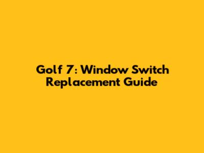 Golf 7: Window Switch Replacement Guide