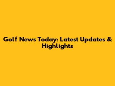 Golf News Today: Latest Updates & Highlights