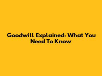 Goodwill Explained: What You Need To Know