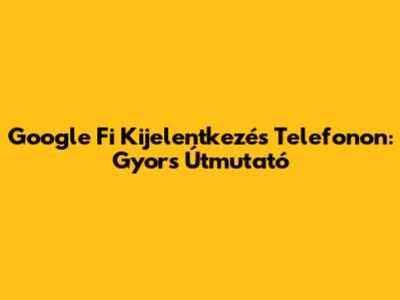 Google Fi Kijelentkezés Telefonon: Gyors Útmutató