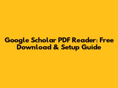 Google Scholar PDF Reader: Free Download & Setup Guide