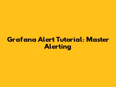 Grafana Alert Tutorial: Master Alerting