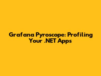 Grafana Pyroscope: Profiling Your .NET Apps