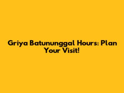 Griya Batununggal Hours: Plan Your Visit!