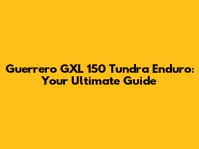 Guerrero GXL 150 Tundra Enduro: Your Ultimate Guide