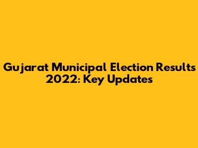 Gujarat Municipal Election Results 2022: Key Updates