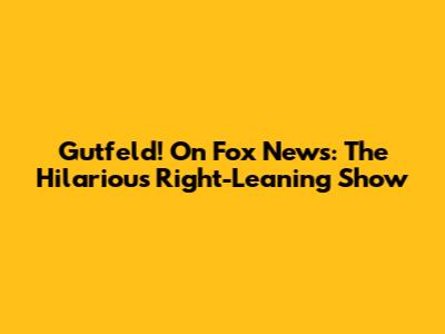 Gutfeld! On Fox News: The Hilarious Right-Leaning Show