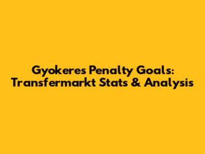 Gyokeres Penalty Goals: Transfermarkt Stats & Analysis