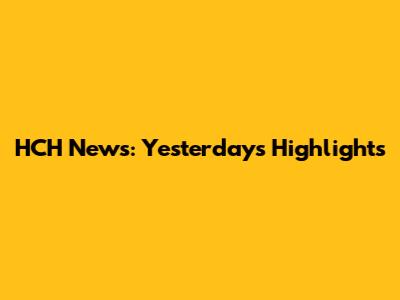 HCH News: Yesterday's Highlights