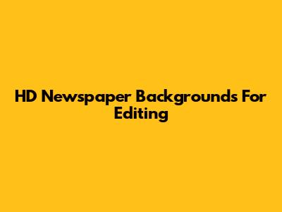 HD Newspaper Backgrounds For Editing