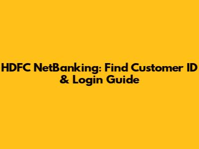 HDFC NetBanking: Find Customer ID & Login Guide