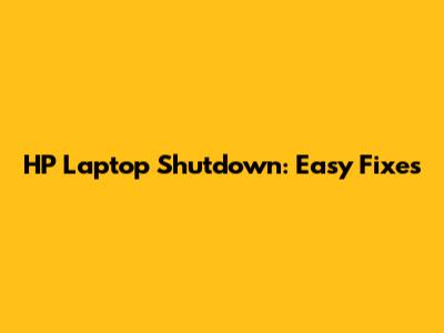 HP Laptop Shutdown: Easy Fixes
