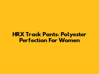 HRX Track Pants: Polyester Perfection For Women