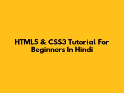 HTML5 & CSS3 Tutorial For Beginners In Hindi