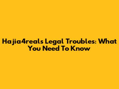 Hajia4real's Legal Troubles: What You Need To Know