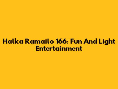 Halka Ramailo 166: Fun And Light Entertainment