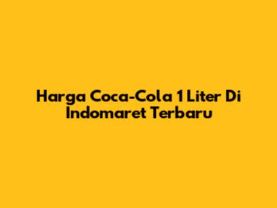 Harga Coca-Cola 1 Liter Di Indomaret Terbaru