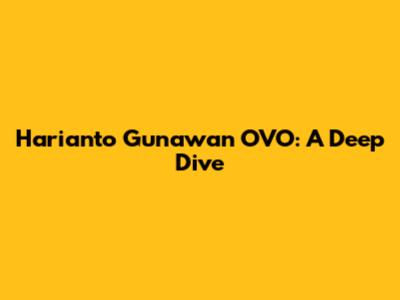 Harianto Gunawan OVO: A Deep Dive