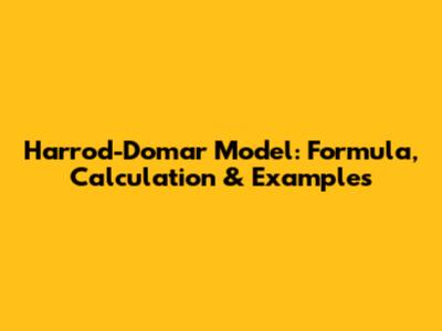 Harrod-Domar Model: Formula, Calculation & Examples