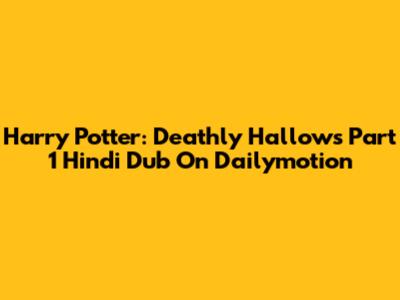 Harry Potter: Deathly Hallows Part 1 Hindi Dub On Dailymotion