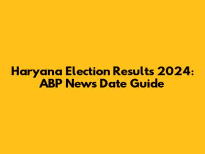 Haryana Election Results 2024: ABP News Date Guide