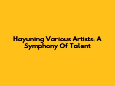 Hayuning Various Artists: A Symphony Of Talent
