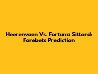 Heerenveen Vs. Fortuna Sittard: Forebet's Prediction
