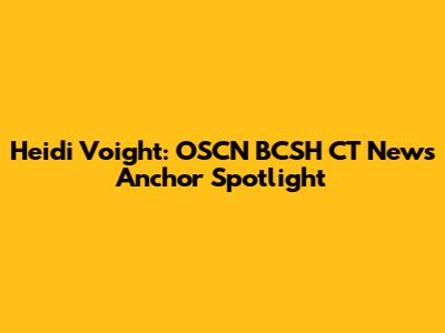 Heidi Voight: OSCN BCSH CT News Anchor Spotlight