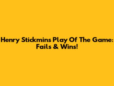 Henry Stickmin's Play Of The Game: Fails & Wins!