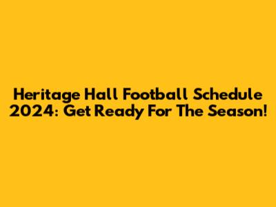 Heritage Hall Football Schedule 2024: Get Ready For The Season!