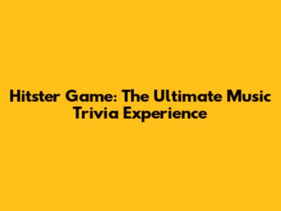 Hitster Game: The Ultimate Music Trivia Experience