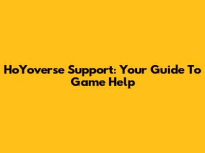 HoYoverse Support: Your Guide To Game Help