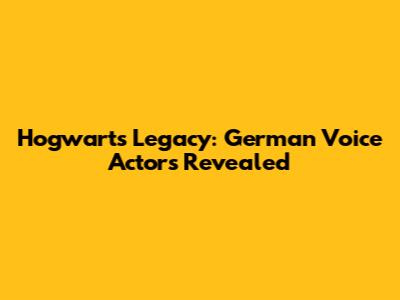 Hogwarts Legacy: German Voice Actors Revealed
