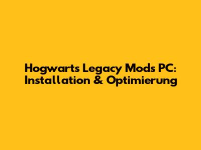 Hogwarts Legacy Mods PC: Installation & Optimierung