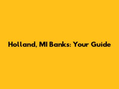 Holland, MI Banks: Your Guide