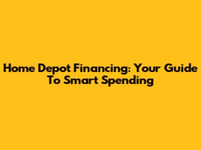 Home Depot Financing: Your Guide To Smart Spending
