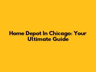 Home Depot In Chicago: Your Ultimate Guide