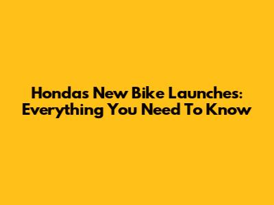 Honda's New Bike Launches: Everything You Need To Know