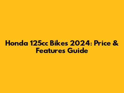 Honda 125cc Bikes 2024: Price & Features Guide