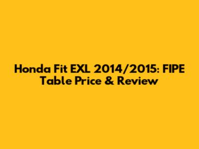 Honda Fit EXL 2014/2015: FIPE Table Price & Review