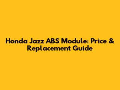 Honda Jazz ABS Module: Price & Replacement Guide