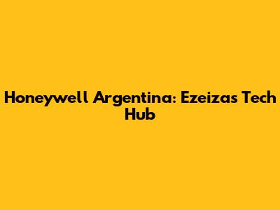 Honeywell Argentina: Ezeiza's Tech Hub